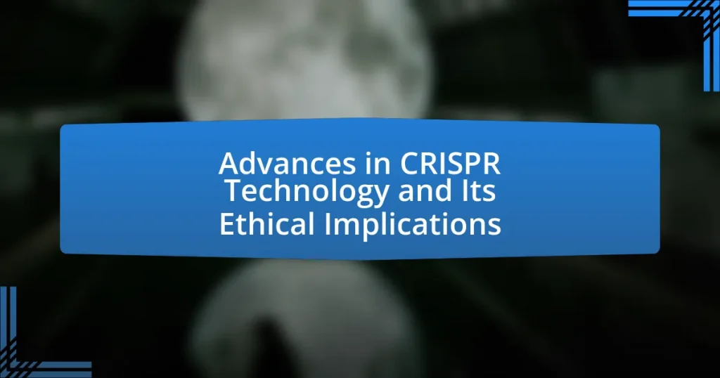 Advances in CRISPR Technology and Its Ethical Implications