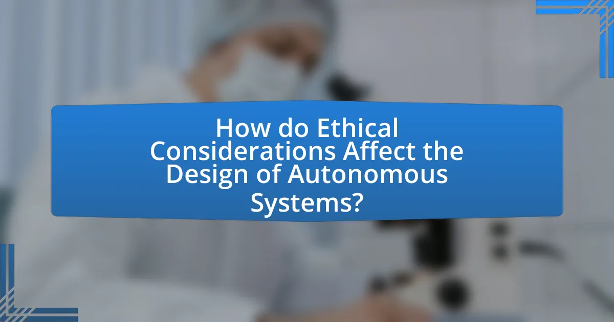How do Ethical Considerations Affect the Design of Autonomous Systems?