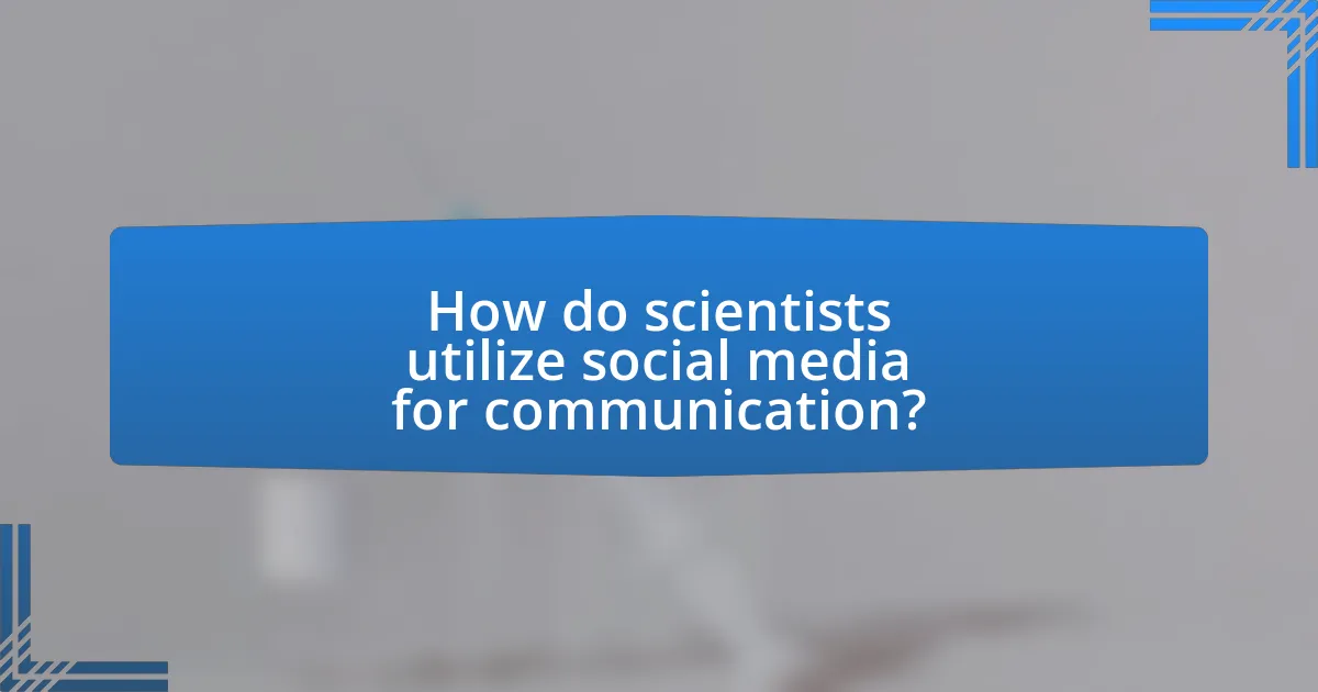 How do scientists utilize social media for communication?