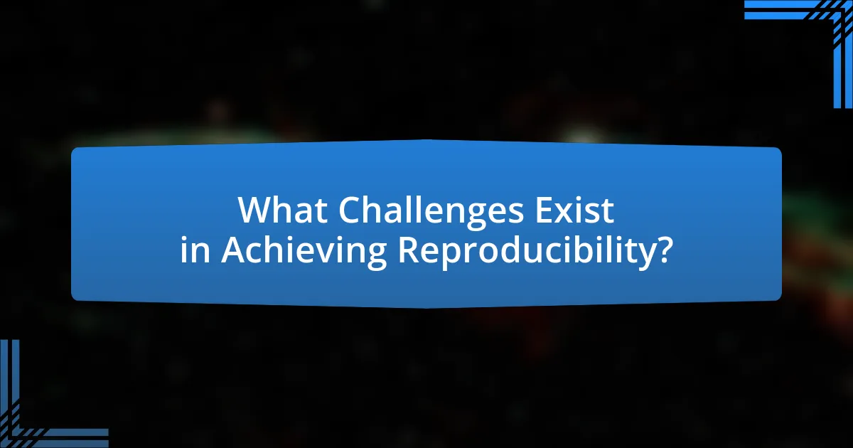 What Challenges Exist in Achieving Reproducibility?