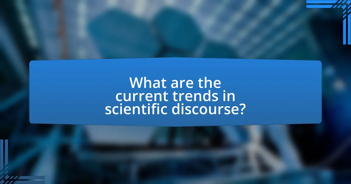 What are the current trends in scientific discourse?