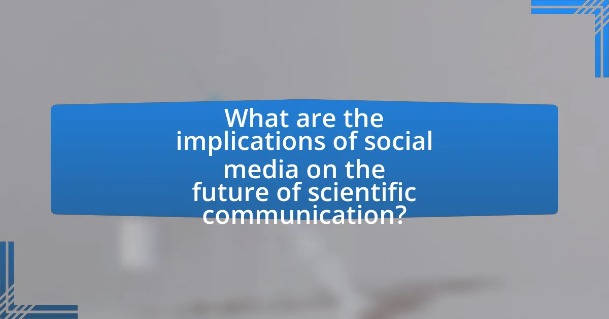 What are the implications of social media on the future of scientific communication?