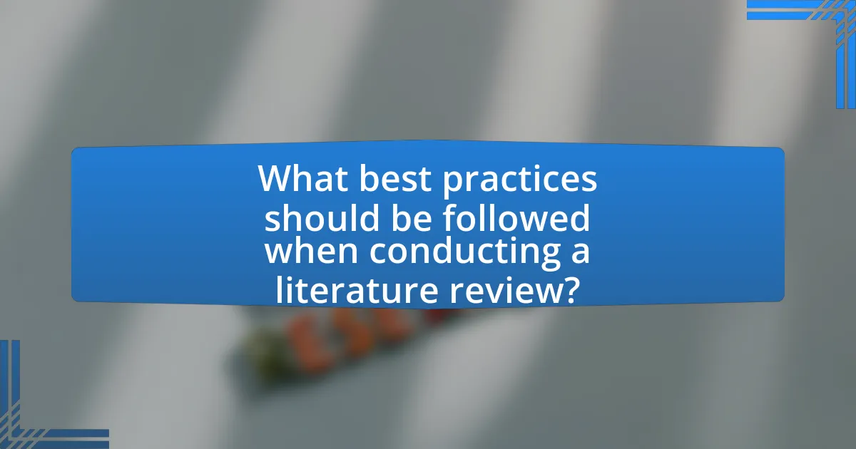 What best practices should be followed when conducting a literature review?
