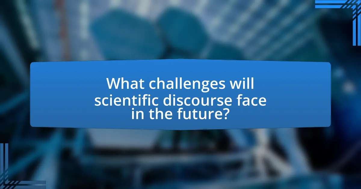 What challenges will scientific discourse face in the future?