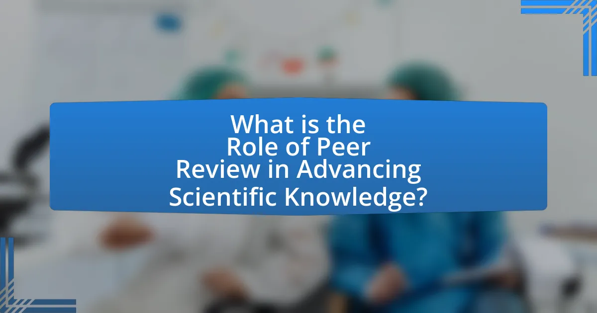 What is the Role of Peer Review in Advancing Scientific Knowledge?