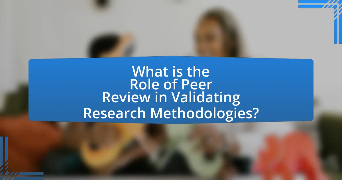 What is the Role of Peer Review in Validating Research Methodologies?